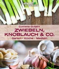 Zwiebeln, Knoblauch & Co. - Garten - Küche - Medizin