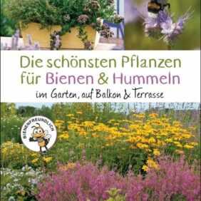 Die schönsten Pflanzen für Bienen und Hummeln u.v.a. nützliche Insekten. Für Garten, Balkon & Terrasse