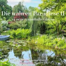 Die wahren Paradiese II - 14 neue traumhafte Gärten