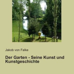 Der Garten - Seine Kunst und Kunstgeschichte