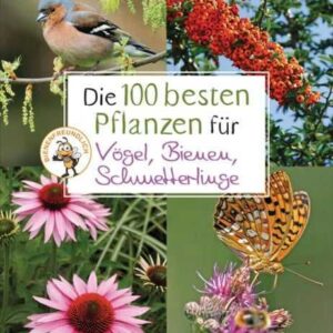 Die 100 besten Pflanzen für Vögel, Bienen, Schmetterlinge