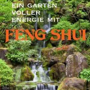 Ein Garten voller Energie mit Feng Shui