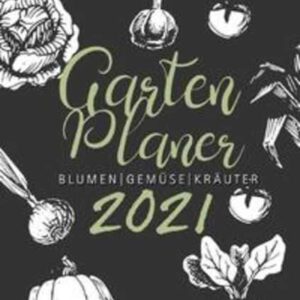 Gartenplaner 2021 | Blumen - Gemüse - Kräuter