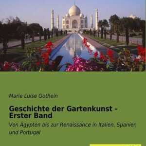 Geschichte der Gartenkunst - Erster Band