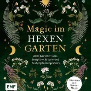 Magie im Hexengarten - Gärtnern mit grüner Magie