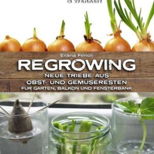 Regrowing - Neue Triebe aus Obst- und Gemüseresten