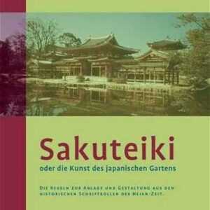Sakuteiki oder Die Kunst des Japanischen Gartens