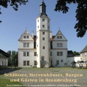 Schlösser, Herrenhäuser, Burgen und Gärten in Brandenburg