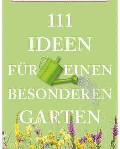 111 Ideen für einen besonderen Garten