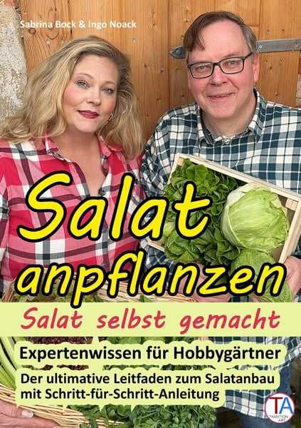 Salat anpflanzen - Salat selbst gemacht: Expertenwissen für Hobbygärtner